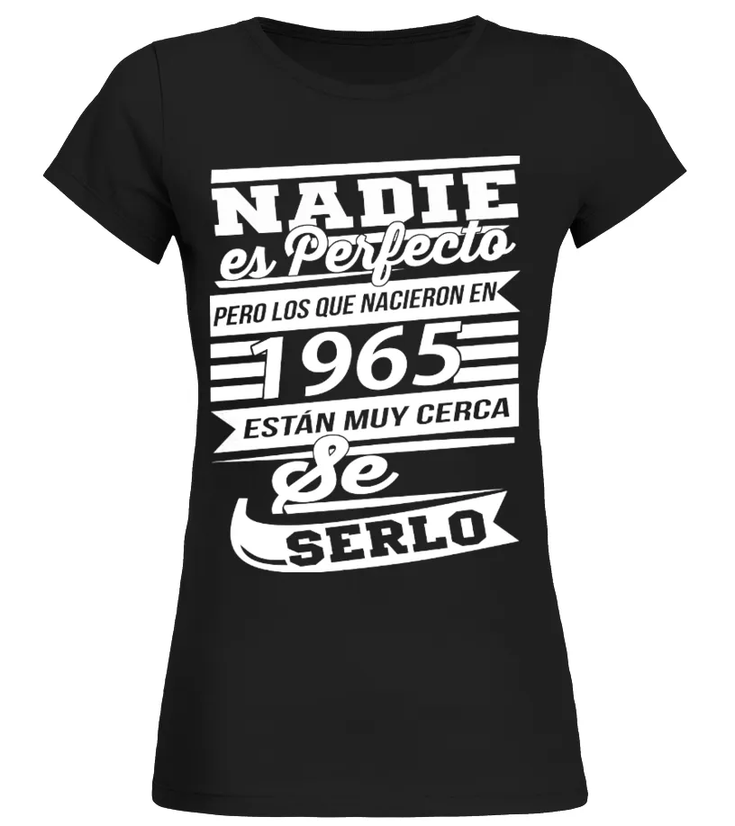 Nadie es perfecto pero solo los que nacen en 1965 están muy cerca de serlo Camiseta cuello redondo Mujer